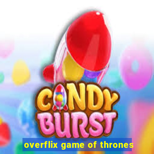 overflix game of thrones